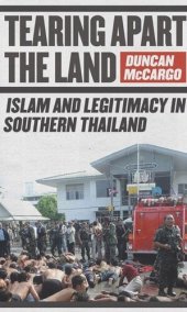 book Tearing Apart the Land: Islam and Legitimacy in Southern Thailand