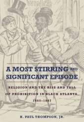 book A Most Stirring and Significant Episode: Religion and the Rise and Fall of Prohibition in Black Atlanta, 1865–1887