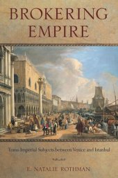 book Brokering Empire: Trans-Imperial Subjects between Venice and Istanbul