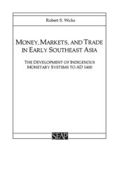 book Money, Markets, and Trade in Early Southeast Asia: The Development of Indigenous Monetary Systems to AD 1400