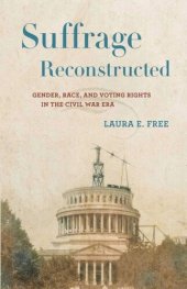 book Suffrage Reconstructed: Gender, Race, and Voting Rights in the Civil War Era