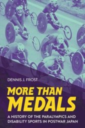 book More Than Medals: A History of the Paralympics and Disability Sports in Postwar Japan