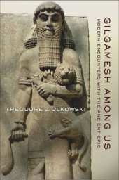 book Gilgamesh among Us: Modern Encounters with the Ancient Epic