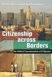 book Citizenship across Borders: The Political Transnationalism of El Migrante