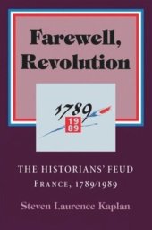 book Farewell, Revolution: The Historians' Feud, France, 1789/1989