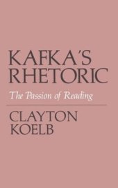 book Kafka's Rhetoric: The Passion of Reading