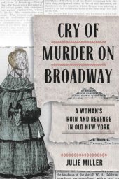 book Cry of Murder on Broadway: A Woman's Ruin and Revenge in Old New York