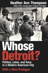 book Whose Detroit?: Politics, Labor, and Race in a Modern American City