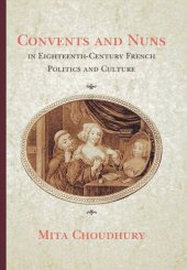 book Convents and Nuns in Eighteenth-Century French Politics and Culture