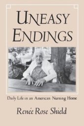 book Uneasy Endings: Daily Life in an American Nursing Home