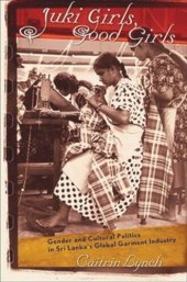 book Juki Girls, Good Girls: Gender and Cultural Politics in Sri Lanka's Global Garment Industry