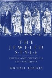 book The Jeweled Style: Poetry and Poetics in Late Antiquity