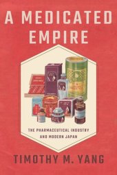 book A Medicated Empire: The Pharmaceutical Industry and Modern Japan