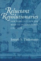 book Reluctant Revolutionaries: New York City and the Road to Independence, 1763–1776