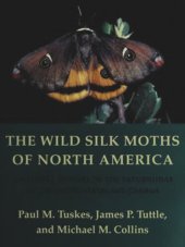 book The Wild Silk Moths of North America: A Natural History of the Saturniidae of the United States and Canada