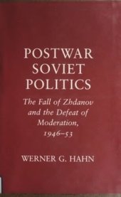 book Postwar Soviet Politics: The Fall of Zhdanov and the Defeat of Moderation, 1946-53