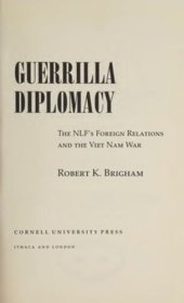 book Guerrilla Diplomacy: The NLF's Foreign Relations and the Viet Nam War