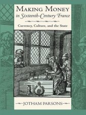 book Making Money in Sixteenth-Century France: Currency, Culture, and the State