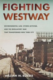 book Fighting Westway: Environmental Law, Citizen Activism, and the Regulatory War That Transformed New York City