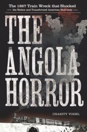 book The Angola Horror: The 1867 Train Wreck That Shocked the Nation and Transformed American Railroads