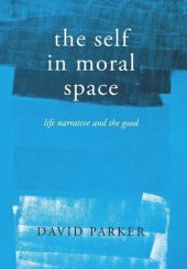 book The Self in Moral Space: Life Narrative and the Good