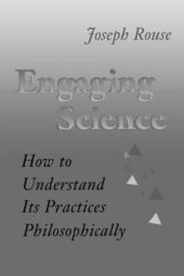 book Engaging Science: How to Understand Its Practices Philosophically