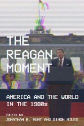 book The Reagan Moment: America and the World in the 1980s