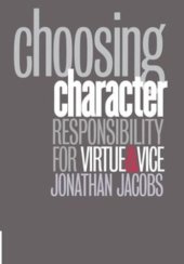 book Choosing Character: Responsibility for Virtue and Vice