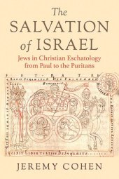 book The Salvation of Israel: Jews in Christian Eschatology from Paul to the Puritans