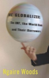 book The Globalizers: The IMF, the World Bank, and Their Borrowers