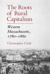 book The Roots of Rural Capitalism: Western Massachusetts, 1780–1860