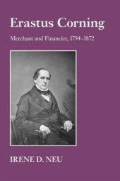 book Erastus Corning: Merchant and Financier, 1794–1872