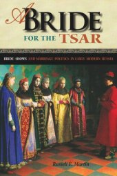 book A Bride for the Tsar: Bride-Shows and Marriage Politics in Early Modern Russia