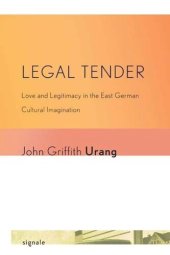 book Legal Tender: Love and Legitimacy in the East German Cultural Imagination