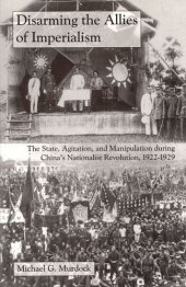 book Disarming the Allies of Imperialism: The State, Agitation, and Manipulation during China's Nationalist Revolution, 1922–1929