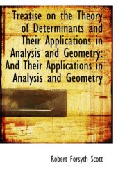 book Treatise on the Theory of Determinants and Their Applications in Analysis and Geometry: And Their Ap