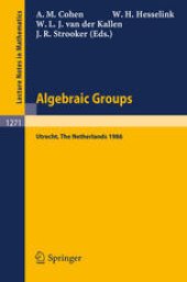 book Algebraic Groups Utrecht 1986: Proceedings of a Symposium in Honour of T.A. Springer