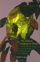 book The Infinite Longing for Home. Desire and the Nation in Selected Writings of Ben Okri and K.S. Maniam 