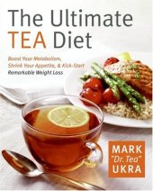 book The Ultimate Tea Diet: How Tea Can Boost Your Metabolism, Shrink Your Appetite, and Kick-Start Remarkable Weight Loss