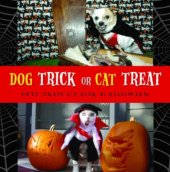 book Dog Trick or Cat Treat: Pets Dress Up for Halloween