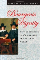 book Bourgeois Dignity: Why Economics Can't Explain the Modern World