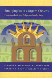 book Emerging Voices, Urgent Choices: Essays on Latino/a Religious Leadership 