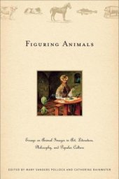 book Figuring Animals: Essays on Animal Images in Art, Literature, Philosophy, and Popular Culture