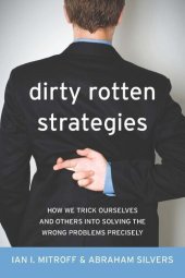 book Dirty Rotten Strategies: How We Trick Ourselves and Others into Solving the Wrong Problems Precisely