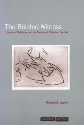 book The Belated Witness: Literature, Testimony, and the Question of Holocaust Survival