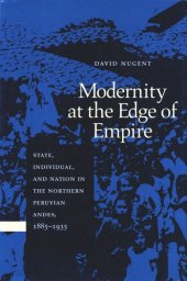 book Modernity at the Edge of Empire: State, Individual, and Nation in the Northern Peruvian Andes, 1885-1935