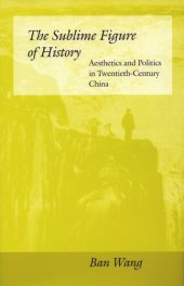 book The Sublime Figure of History: Aesthetics and Politics in Twentieth-Century China