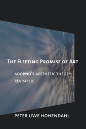 book The Fleeting Promise of Art: Adorno's Aesthetic Theory Revisited