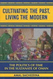 book Cultivating the Past, Living the Modern: The Politics of Time in the Sultanate of Oman