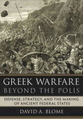 book Greek Warfare beyond the Polis: Defense, Strategy, and the Making of Ancient Federal States